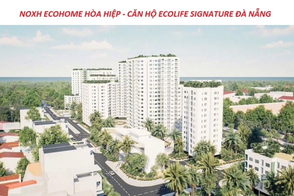  NOXH ECOHOME HÒA HIỆP –  CĂN HỘ ECOLIFE SIGNATURE ĐÀ NẴNG.