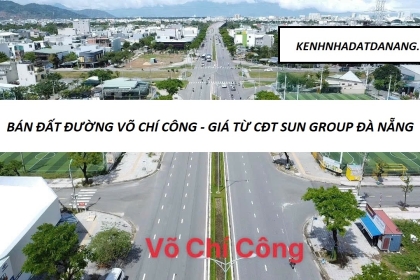 BÁO GIÁ ĐẤT ĐƯỜNG VÕ CHÍ CÔNG ĐÀ NẴNG - GIÁ GỐC TỪ CĐT SUN GROUP